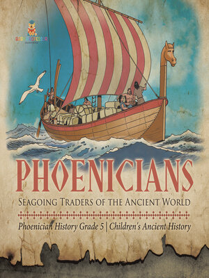 cover image of Phoenicians --Seagoing Traders of the Ancient World--Phoenician History Grade 5--Children's Ancient History